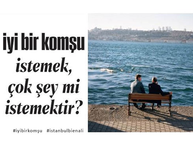 15. istanbul bienali, iyi bir komsu